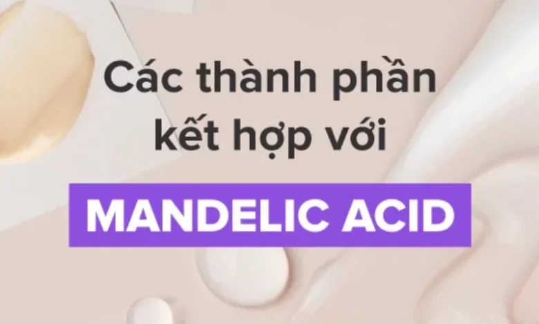 Các thành phần kết hợp với Mandelic Acid tối ưu hiệu quả chăm da