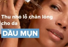 Hướng dẫn cách thu nhỏ lỗ chân lông cho da dầu mụn hiệu quả